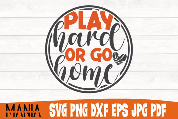 Play Hard or Go Home Basketball Svg Graphics and Graphic Templates Review