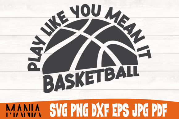 Play Like You Mean It Basketball Svg Graphics