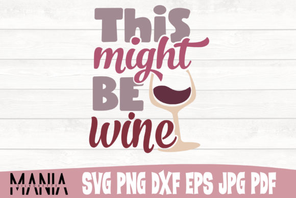 This Might Be Wine Svg Cut File Design: Graphics for Content Creators